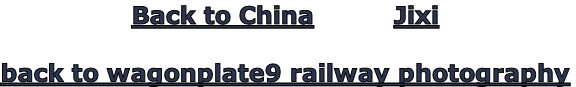 Back to China          Jixi

back to wagonplate9 railway photography